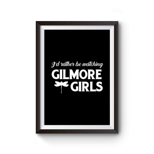 I'd Rather Be Watching Gilmore Girls Netflix A Year In The Life Poster