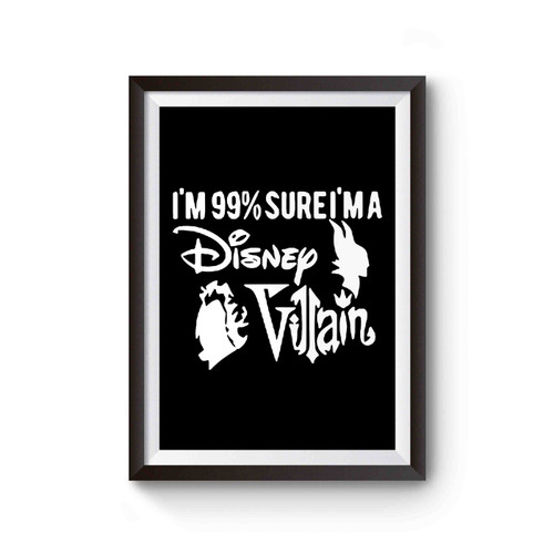 I'm 99% Sure I Am A Disney Villain Poster