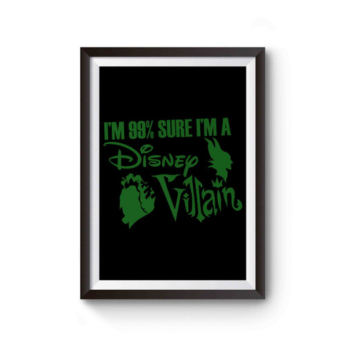 I'm 99% Sure I Am A Disney Villain Inspired Poster