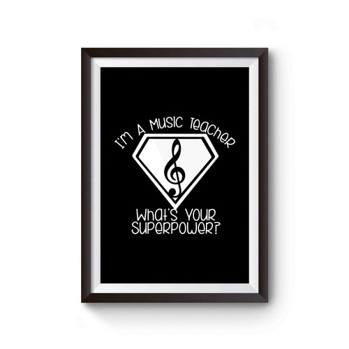 I'm A Music Teacher What's Your Superpower Poster