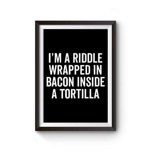 I'm A Riddle Wrapped In Bacon Poster