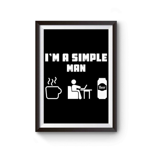 I'm A Simple Man Coffee, Laptop And Beer Poster