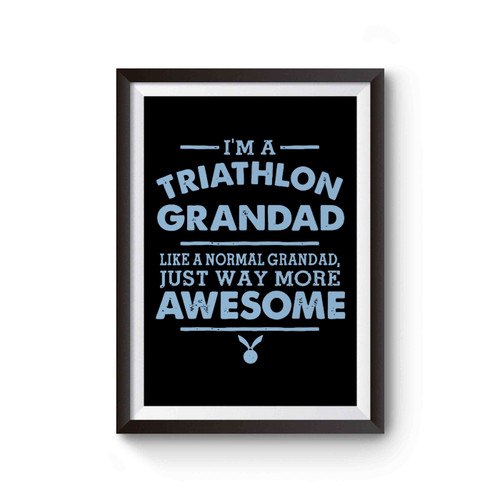 I'm A Triathlon Grandad, Like A Normal Grandad Just Way More Awesome Poster