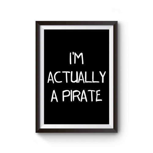 I'm Actually A Pirate Poster