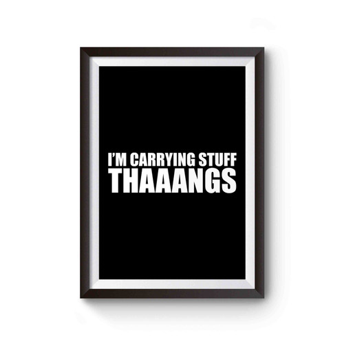 I'm Carrying Stuff Thaaangs Poster
