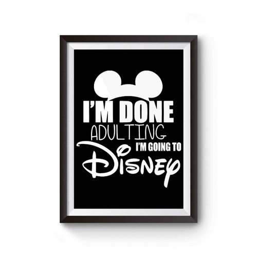I'm Done Adulting I'm Going To Disney 2 Poster