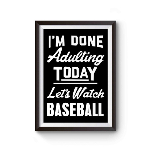 I'm Done Adulting Today Let's Watch Baseball Funny Baseball Poster