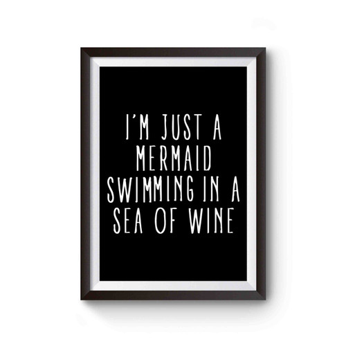 I'm Just A Mermaid Swimming In A Sea Of Wine Poster