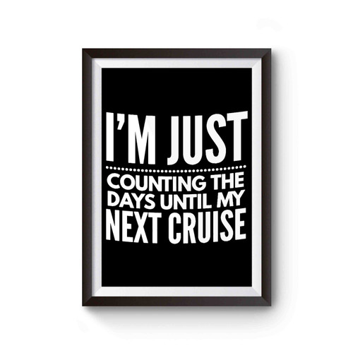 I'm Just Counting The Days Until Next Cruise Poster