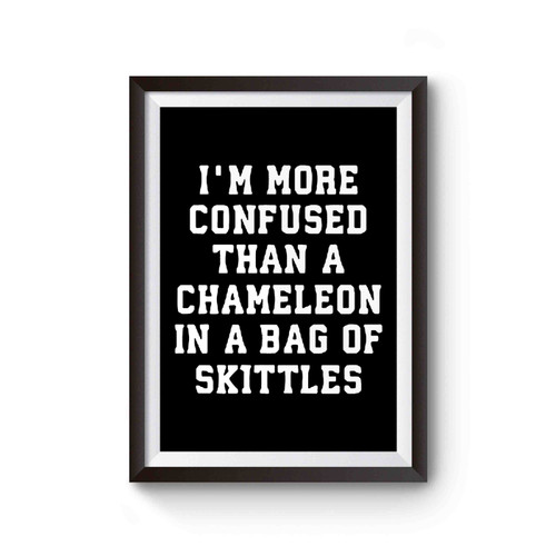 I'm More Confused Than Chameleon Bag Skittles Funny Poster