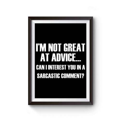 I'm Not Great At Advice Can I Interest You In A Sarcastic Comment Poster
