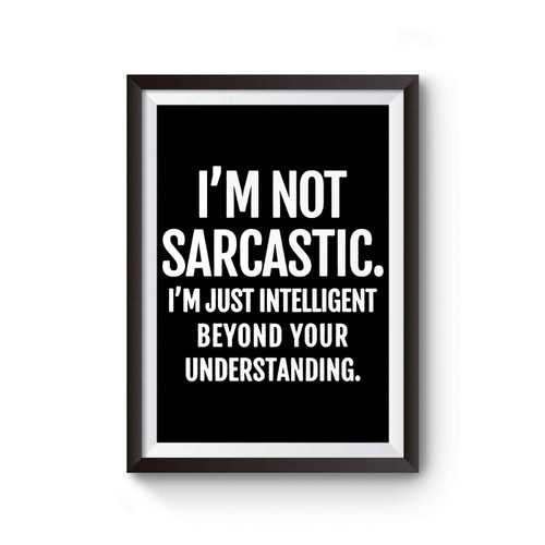 I'm Not Sarcastic Funny Quote Poster