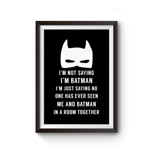 I'm Not Saying I'm Batman Superhero Funny Poster