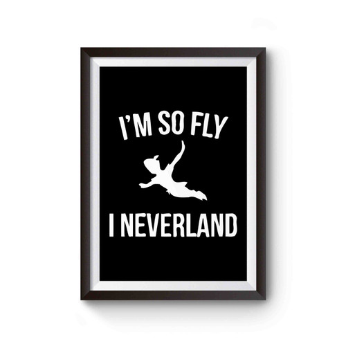 I'm So Fly I Neverland Peter Pan Poster