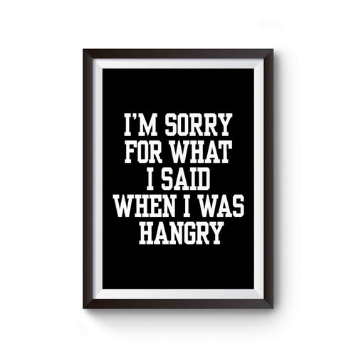 I'm Sorry For What I Said When I Was Hangry Poster