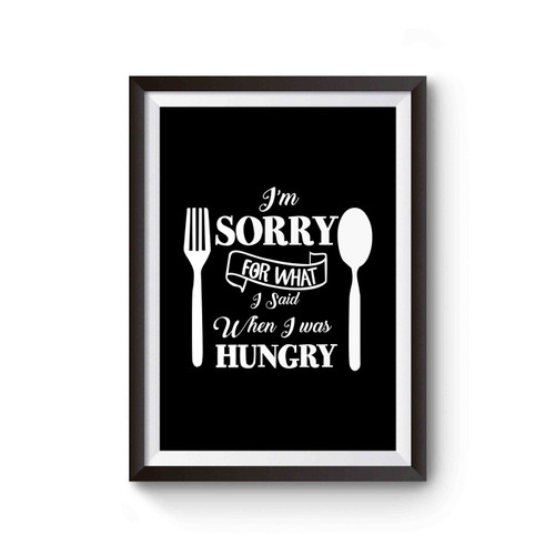I'm Sorry For What I Said When I Was Hungry With Fork And Spoon Poster