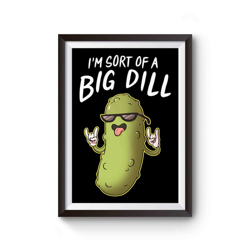 I'm Sort Of A Big Dill Poster