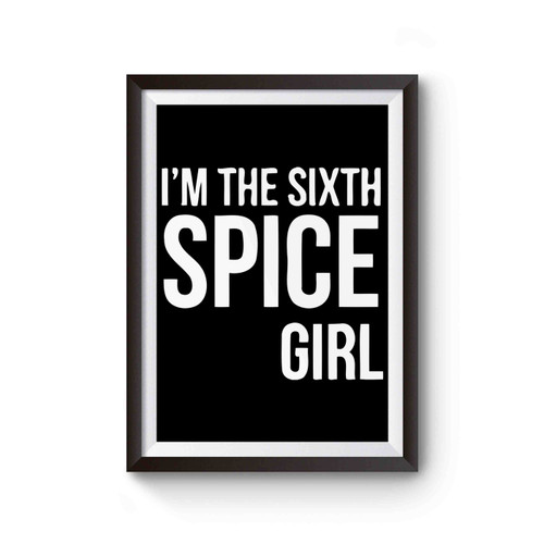 I'm The Sixth Spice Girl Poster