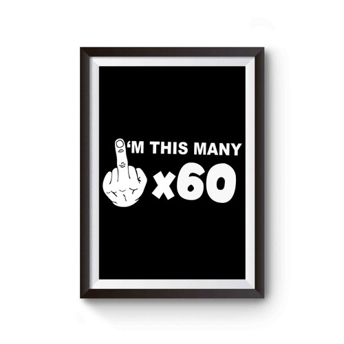 I'm This Many 60 Years Middle Finger Poster