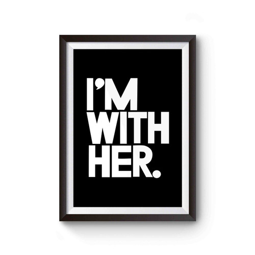 I'm With Her Hillary Clinton President 2016 Vote 2016 Hillary 2016 Poster