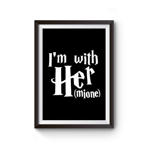 I'm With Her I'm With Hermoine Poster