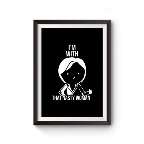 I'm With That Nasty Woman Poster