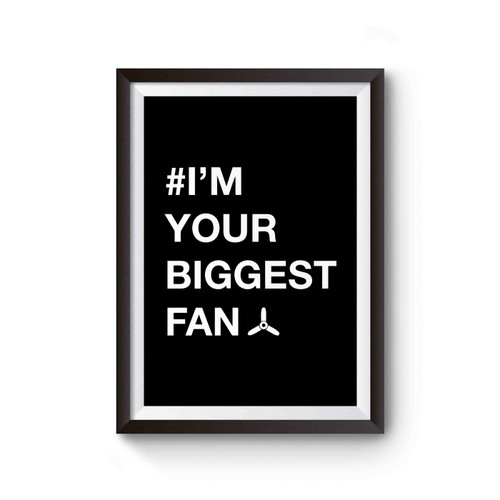 I'm Your Biggest Fan Funny Fun Quotes Poster