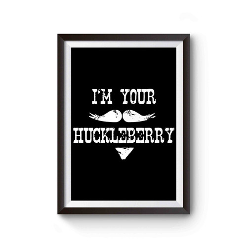 I'm Your Huckleberry Val Kilmer Wyatt Virgil Earp Open Range Unforgiven Johnny Ringo Ok Corral Texas Poster