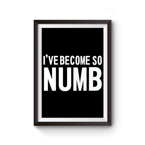 I've Become So Numb Poster