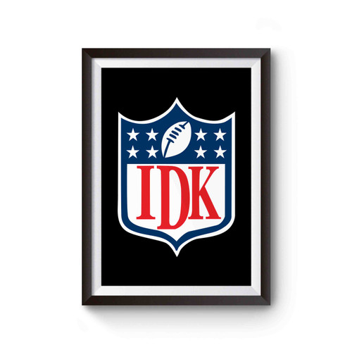 Idk Football Sunday Nfl Super Bowl Funny Poster