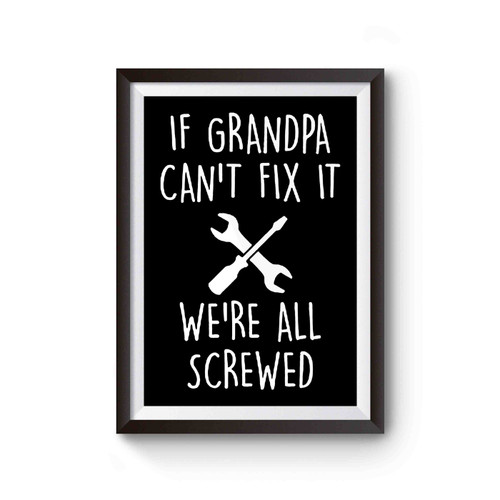 If Grandpa Can't Fix It We're All Screwed Poster