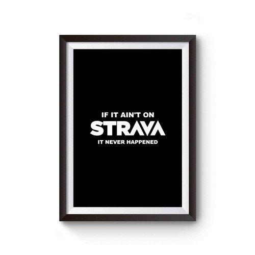 If It's Not On Strava It Didn't Happen Poster
