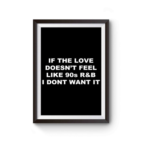 If The Love Doesn't Feel Like 90s R&b Funny Poster