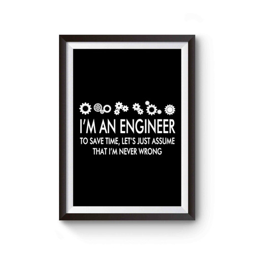 Im An Engineer To Save Time Never Wrong Geek Math Funny Poster