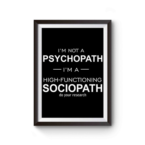Im Not A Psychopath Iam A High Functioning Sociopath Do Your Research Sherlock Holmes Cumberbatch Poster