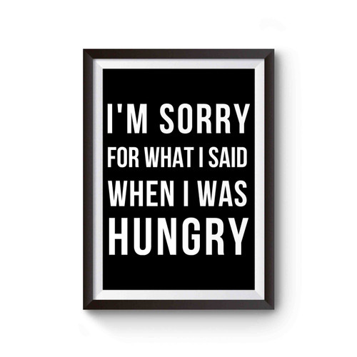 Im Sorry For What I Said When I Was Hungry Poster