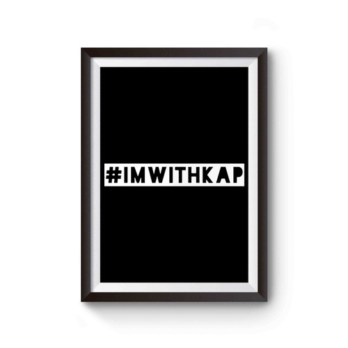 Im With Kap Colin Kaepernick Inspired Poster