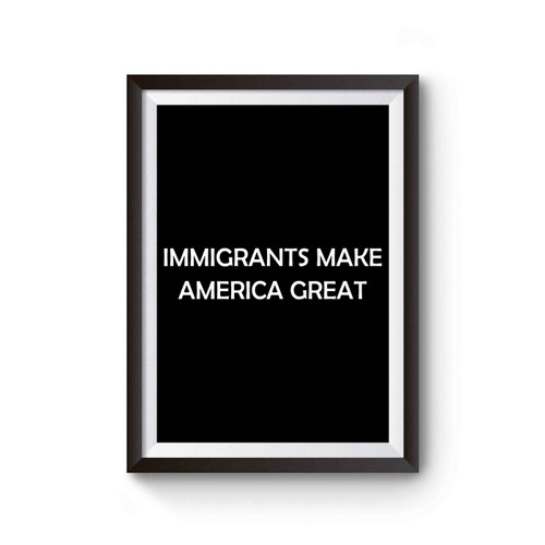 Immigrants Make America Great Poster