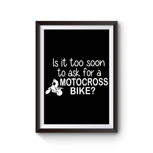 Is It Too Soon To Ask For A Motorcross Bike Poster