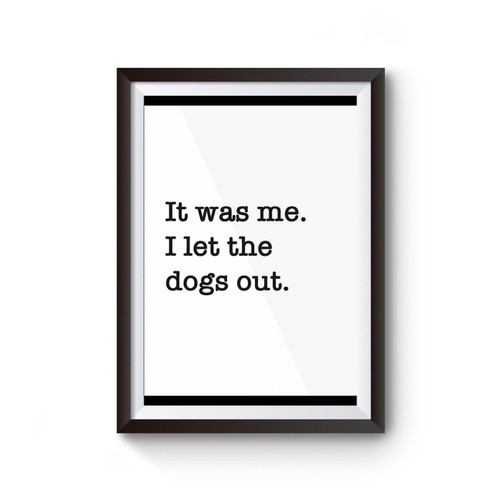 It Was Me, I Let The Dogs Out Poster