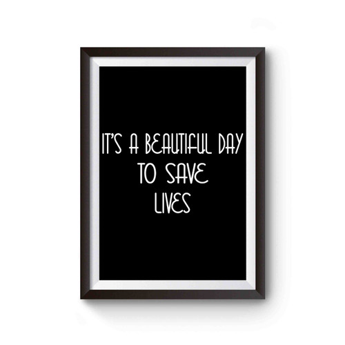 It's A Beautiful Day To Save Lives Grey's Anatomy 4 Poster