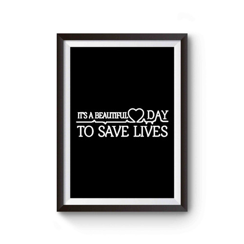 It's A Beautiful Day To Save Lives Heartbeat Poster