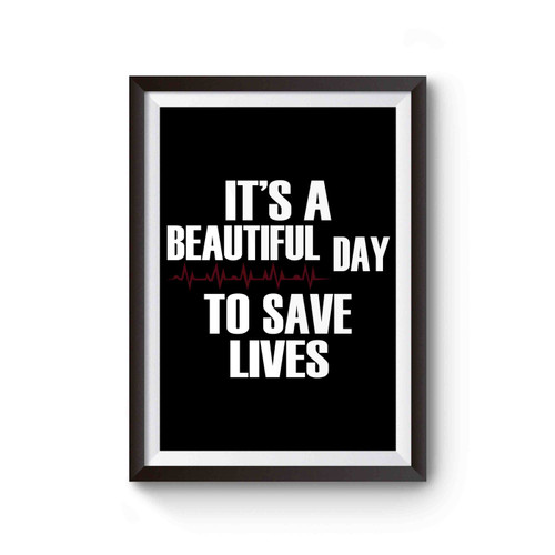 It's A Beautiful Day To Save Lives Poster