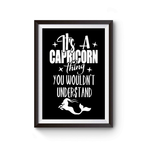It's A Capricorn Thing You Wouldn't Understand Poster