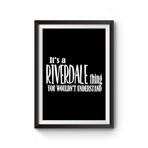 It's A Riverdale Thing You Wouldn't Understand Poster