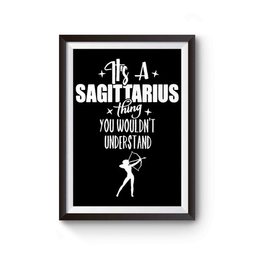 It's A Sagittarius Thing You Wouldn't Understand Poster