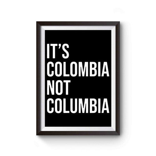 It's Colombia Not Columbia Inspired Poster