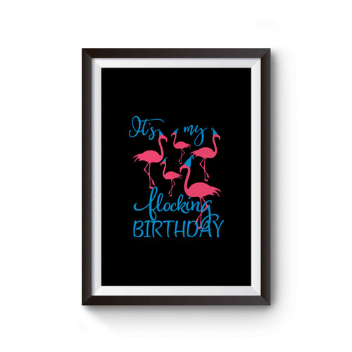 It's My Flocking Birthday With A Group Of Flamingos Flamingo Birthday Poster