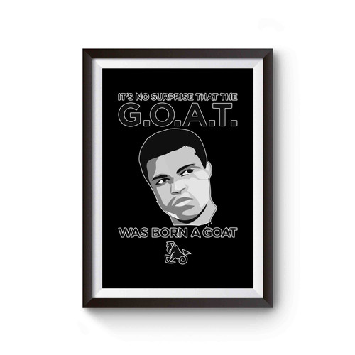 It's No Surprise That The Goat Muhammed Ali Was Born The Goat Capricorn Poster