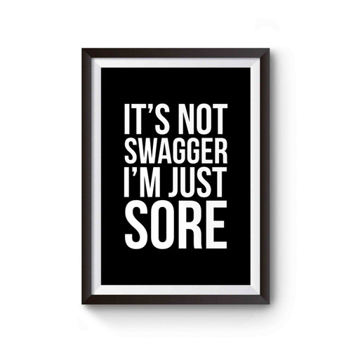 It's Not Swagger I'm Just Sore Fitness Cross Training Fit Body Workout Gym Its I'm Sayings Poster